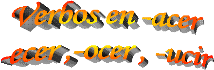 Verbos en -acer
-ecer ,-ocer , -ucir
