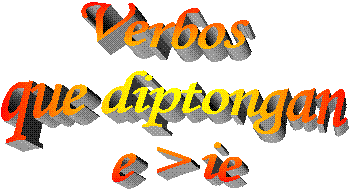 Verbos  
que diptongan
e > ie
