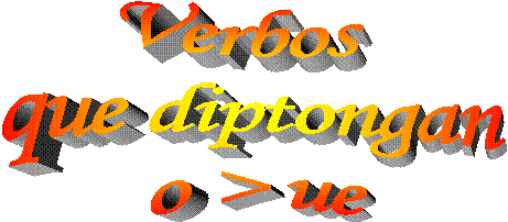 Verbos  
que diptongan
o > ue
